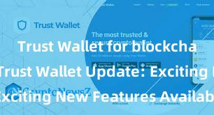 Trust Wallet for blockchain gaming Trust Wallet Update: Exciting New Features Available Now