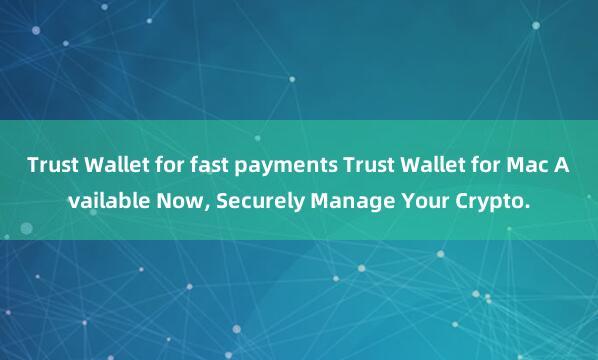 Trust Wallet for fast payments Trust Wallet for Mac Available Now, Securely Manage Your Crypto.