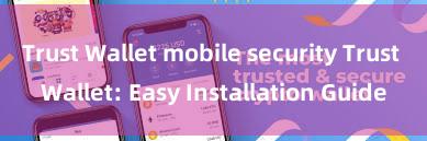 Trust Wallet mobile security Trust Wallet: Easy Installation Guide